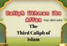 Uthman ibn Affan – The Third Caliph of Islam