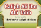 Caliph Ali ibn Abi Talib – The Fourth Khalifa of Islam